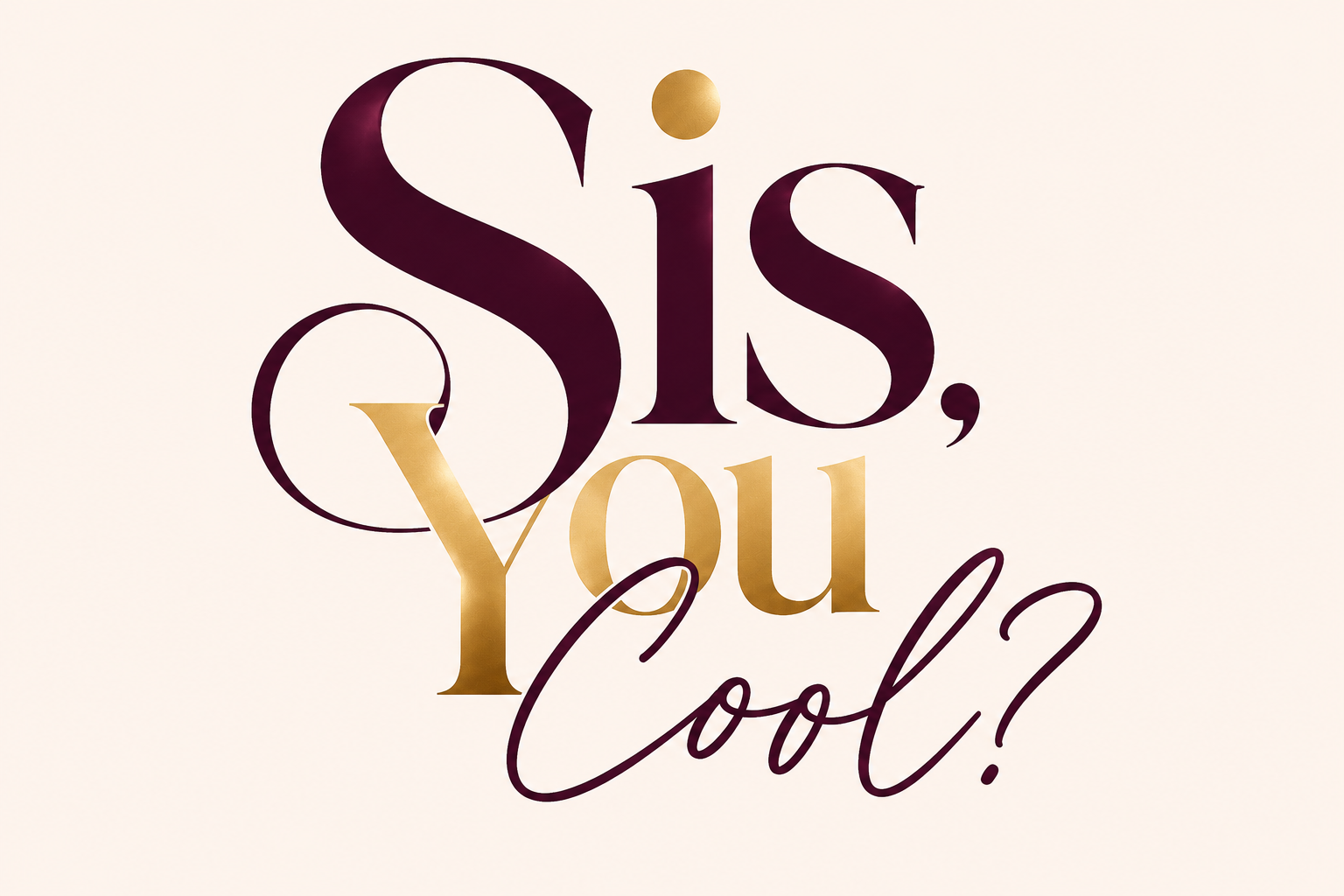 Sis, You Cool?